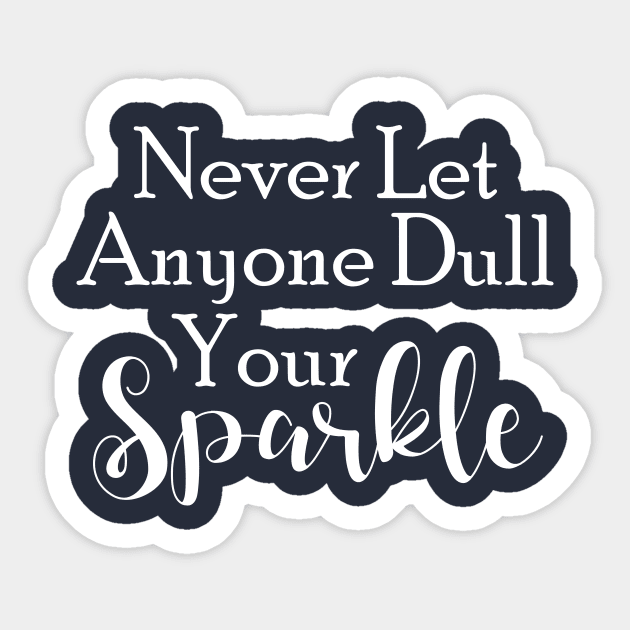 Never Let Anyone Dull Your Sparkle Sticker by printalpha-art